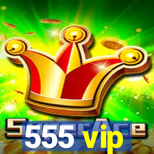 555 vip